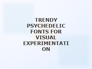 Trendy Psychedelic Fonts for Visual Experimentation