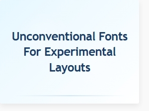 Unconventional Fonts for Experimental Layouts